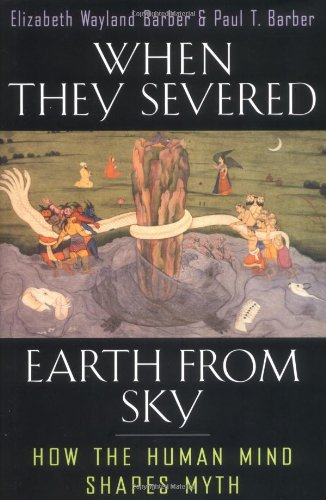 When They Severed Earth From Sky How The Human Mind Shapes Myth Elizabeth Wayland Barber
