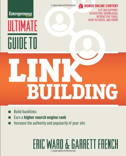 Ultimate Guide To Link Building How To Build Backlinks Authority And Credibility For Your Website And Increase Click Traffic And Search Ranking 1st Edition Eric Ward