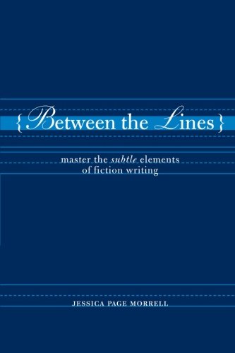 Between The Lines Master The Subtle Elements Of Fiction Writing Jessica Morrell