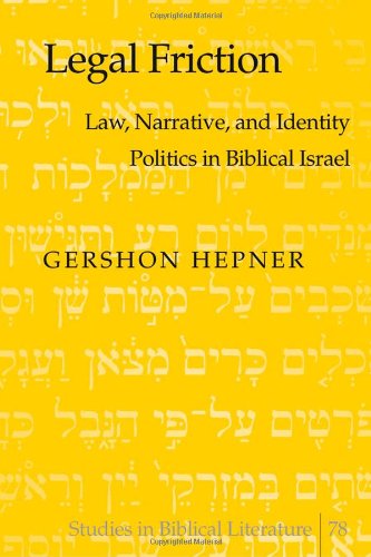 Legal Friction Law Narrative And Identity Politics In Biblical Israel Gershon Hepner