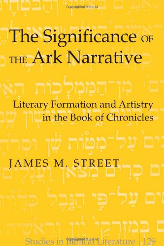 The Significance Of The Ark Narrative Literary Formation And Artistry In The Book Of Chronicles James M Street