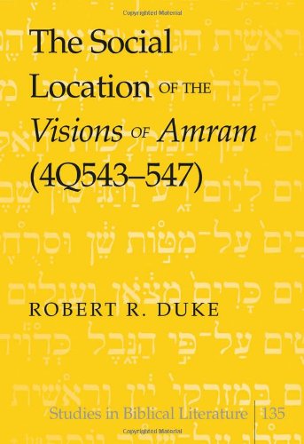 The Social Location Of The Visions Of Amram 4q543547 Robert R Duke