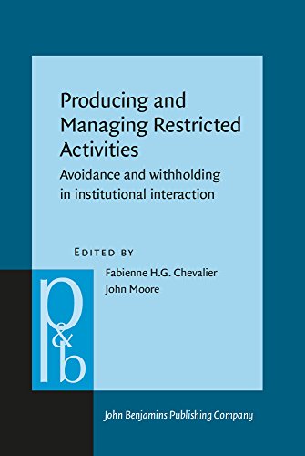Producing And Managing Restricted Activities Avoidance And Withholding In Institutional Interaction Gitte Rasmussen Ed