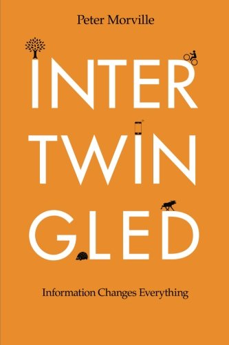 Intertwingled Information Changes Everything Peter Morville