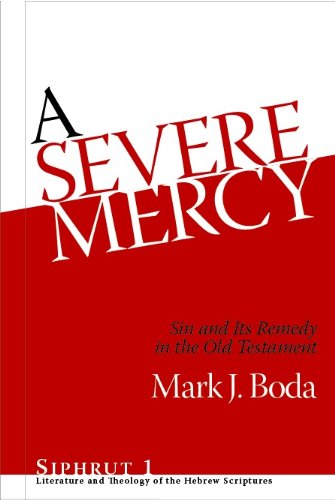 A Severe Mercy Sin And Its Remedy In The Old Testament Mark J Boda