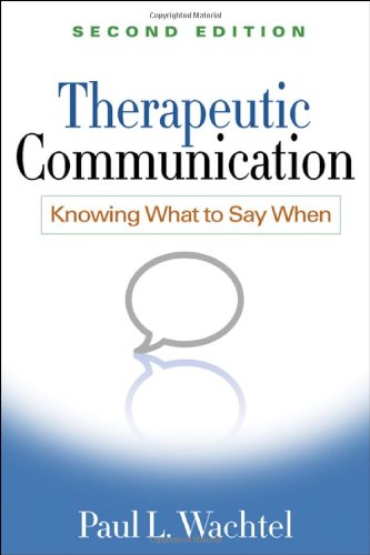 Therapeutic Communication Knowing What To Say When 2nd Edition Paul L Wachtel