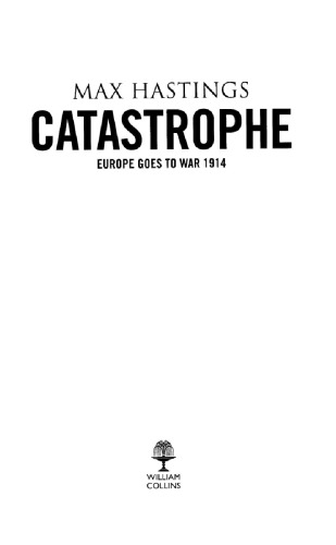 Catastrophe 1914 Europe Goes To War Max Hastings
