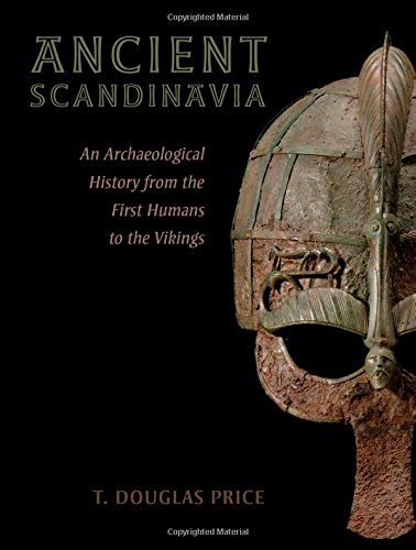 Ancient Scandinavia An Archaeological History From The First Humans To The Vikings 1st Edition T Douglas Price