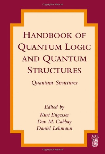 Handbook Of Quantum Logic And Quantum Structures Quantum Structures Kurt Engesser