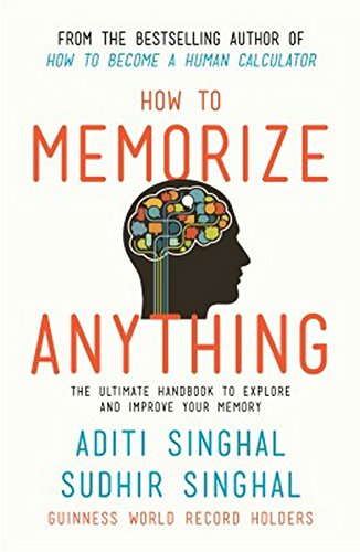 How To Memorize Anything The Ultimate Handbook To Enlighten And Improve Your Memory Aditi Singhal