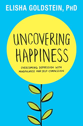 Uncovering Happiness Elisha Goldstein