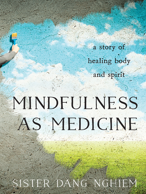 Mindfulness As Medicine A Story Of Healing Body And Spirit Sister Dang Nghiem