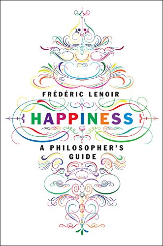 Happiness A Philosophers Guide Frederic Lenoir Andrew Brown