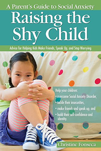 Raising The Shy Child A Parents Guide To Social Anxiety Christine Fonseca
