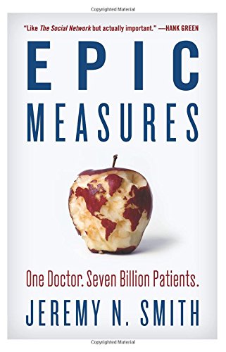 Epic Measures One Doctor Seven Billion Patients 1st Edition Jeremy N Smith