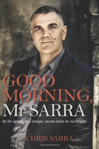 Good Morning Mr Sarra My Life Working For A Stronger Smarter Future For Our Children Reprint Chris Sarra