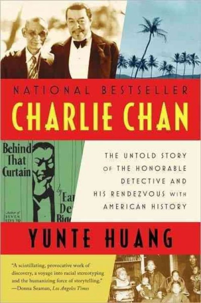 Charlie Chan The Untold Story Of The Honorable Detective And His Rendezvous With American History Reprint Yunte Huang