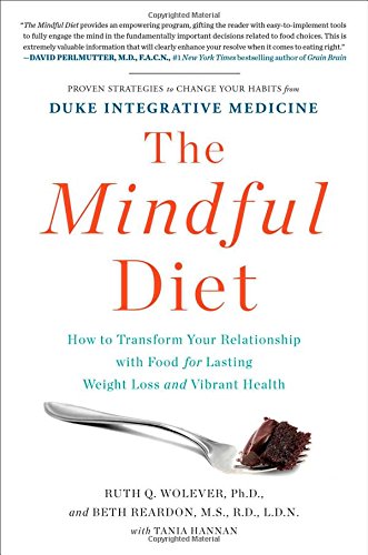 The Mindful Diet How To Transform Your Relationship With Food For Lasting Weight Loss And Vibrant Health Ruth Wolever