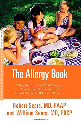 The Allergy Book Solving Your Familys Nasal Allergies Asthma Food Sensitivities And Related Health And Behavioral Problems Robert W Sears
