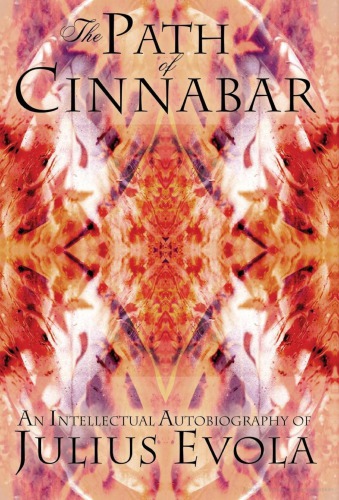 The Path Of The Cinnabar An Intellectual Autobiography Of Julius Evola First English Edition Julius Evola