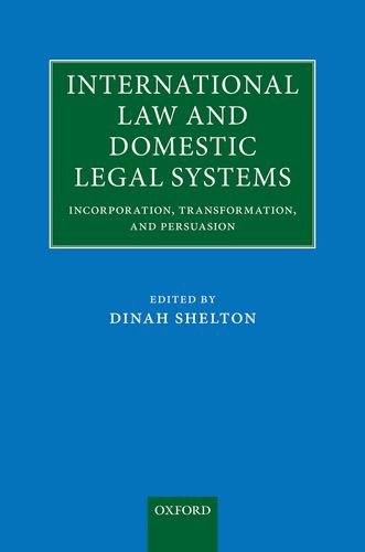 International Law And Domestic Legal Systems Incorporation Transformation And Persuasion 1st Edition Dinah Shelton