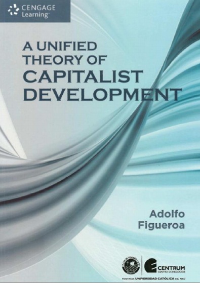 A Unified Theory Of Capitalist Development Revised Adolfo Figueroa