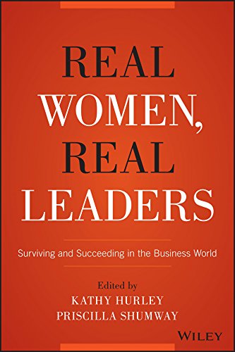 Real Women Real Leaders Surviving And Succeeding In The Business World 1st Edition Kathleen Hurley