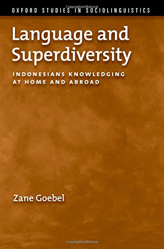 Language And Superdiversity Indonesians Knowledging At Home And Abroad 1st Edition Zane Goebel