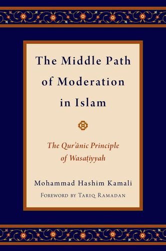 The Middle Path Of Moderation In Islam The Quranic Principle Of Wasatiyyah 1st Edition Mohammad Hashim Kamali