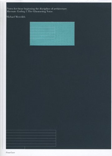 Notes For Those Beginning The Discipline Of Architecture Alternate Ending 1 The Glimmering Noise 1st Edition Michael Meredith