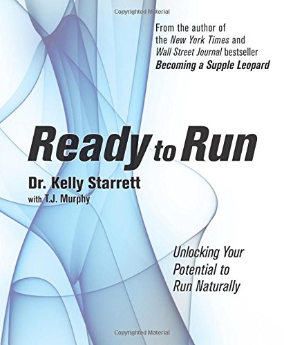 Ready To Run Unlocking Your Potential To Run Naturally Kelly Starrett