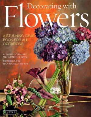 Decorating With Flowers A Stunning Ideas Book For All Occasions Roberto Caballero