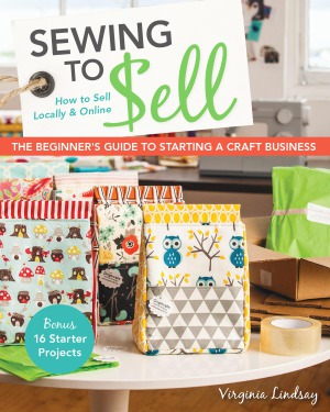 Sewing To Sell The Beginners Guide To Starting A Craft Business Virginia Lindsay