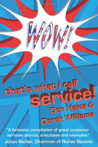 Wow Thats What I Call Service Stories Of Great Customer Service From The Wow Awards Don Hales