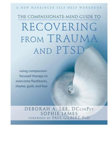 The Compassionate Mind Approach To Recovering From Trauma Deborah Lee With Sophie James