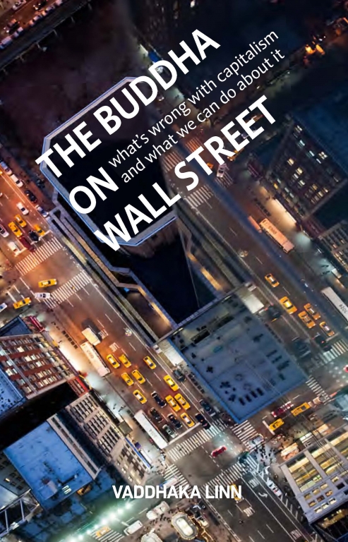 The Buddha On Wall Street Whats Wrong With Capitalism And What We Can Do About It Vaddhaka Linn