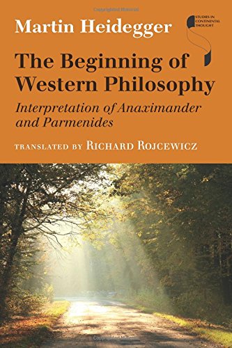 The Beginning Of Western Philosophy Interpretation Of Anaximander And Parmenides Martin Heidegger