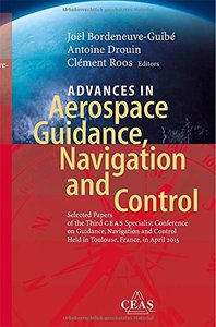 Advances In Aerospace Guidance Navigation And Control Selected Papers Of The Third Ceas Specialist Conference On Guidance Navigation And Control Held In Toulouse 1st Edition Jol Bordeneuveguib