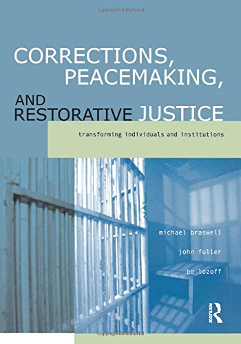 Corrections Peacemaking And Restorative Justice Transforming Individuals And Institutions 1st Edition Michael Braswell