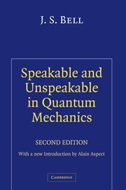 Speakable And Unspeakable In Quantum Mechanics Collected Papers On Quantum Philosophy 2nd Edition J S Bell Alain Aspect Introduction