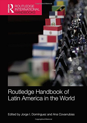 Routledge Handbook Of Latin America In The World 1st Edition Jorge I Dominguez