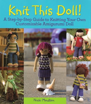 Knit This Doll A Stepbystep Guide To Knitting Your Own Customizable Amigurumi Doll Nicki Moulton