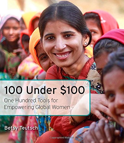100 Under 100 One Hundred Tools For Empowering Global Women Betsy Teutsch