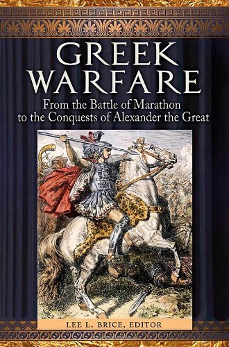 Greek Warfare From The Battle Of Marathon To The Conquests Of Alexander The Great Lee L Brice