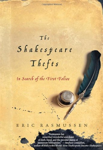 The Shakespeare Thefts In Search Of The First Folios First Edition Eric Rasmussen
