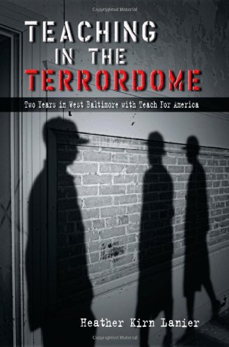 Teaching In The Terrordome Two Years In West Baltimore With Teach For America Heather Kirn Lanier