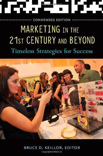 Marketing In The 21st Century And Beyond Timeless Strategies For Success Concise Bruce D Keillor