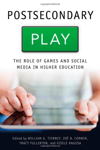 Postsecondary Play The Role Of Games And Social Media In Higher Education William G Tierney