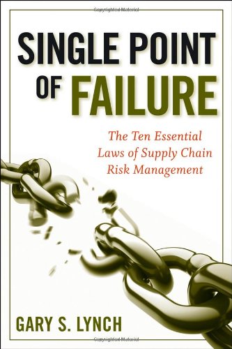 Single Point Of Failure The 10 Essential Laws Of Supply Chain Risk Management 1st Edition Gary S Lynch