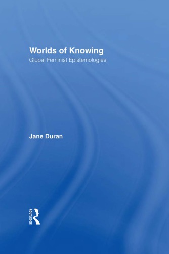 Worlds Of Knowing Global Feminist Epistemologies Jane Duran